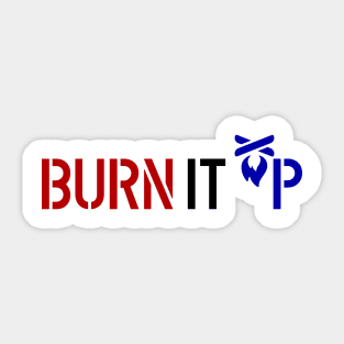 BURN IT UP Sticker